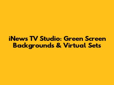iNews TV Studio: Green Screen Backgrounds & Virtual Sets