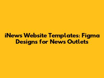 iNews Website Templates: Figma Designs for News Outlets
