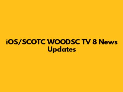 iOS/SCOTC WOODSC TV 8 News Updates