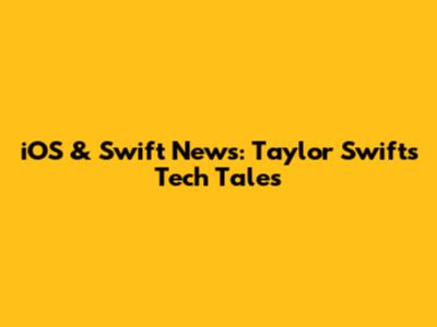 iOS & Swift News: Taylor Swift's Tech Tales