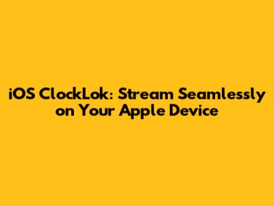 iOS ClockLok: Stream Seamlessly on Your Apple Device