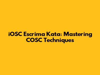 iOSC Escrima Kata: Mastering COSC Techniques