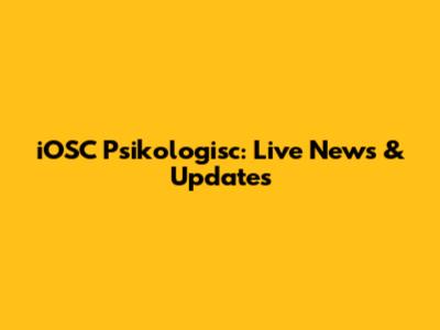 iOSC Psikologisc: Live News & Updates