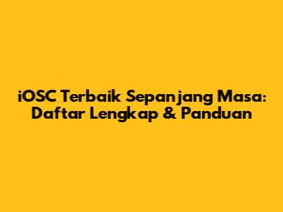 iOSC Terbaik Sepanjang Masa: Daftar Lengkap & Panduan