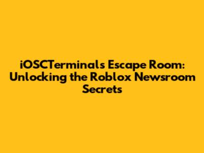 iOSCTerminals Escape Room: Unlocking the Roblox Newsroom Secrets
