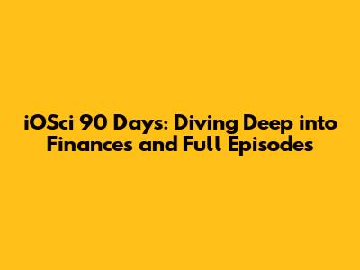 iOSci 90 Days: Diving Deep into Finances and Full Episodes