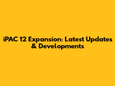 iPAC 12 Expansion: Latest Updates & Developments