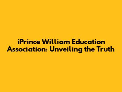 iPrince William Education Association: Unveiling the Truth