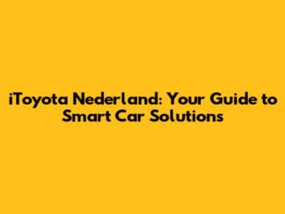 iToyota Nederland: Your Guide to Smart Car Solutions