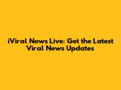 iViral News Live: Get the Latest Viral News Updates