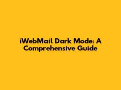 iWebMail Dark Mode: A Comprehensive Guide