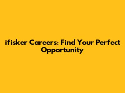 ifisker Careers: Find Your Perfect Opportunity