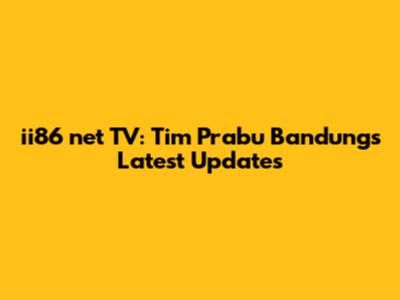 ii86 net TV: Tim Prabu Bandung's Latest Updates