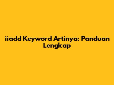 iiadd Keyword Artinya: Panduan Lengkap