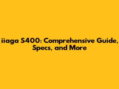 iiaga S400: Comprehensive Guide, Specs, and More