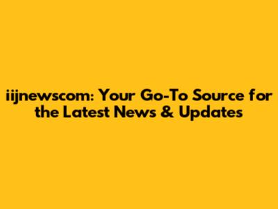 iijnewscom: Your Go-To Source for the Latest News & Updates
