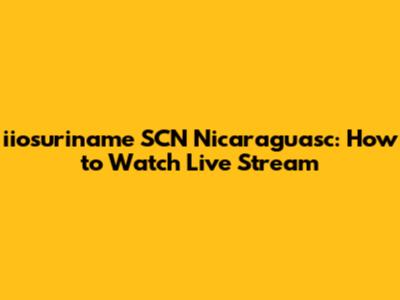 iiosuriname SCN Nicaraguasc: How to Watch Live Stream