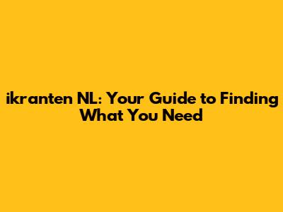 ikranten NL: Your Guide to Finding What You Need