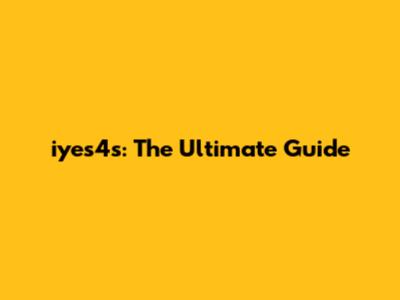 iyes4s: The Ultimate Guide
