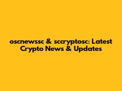 oscnewssc & sccryptosc: Latest Crypto News & Updates