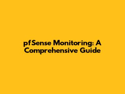 pfSense Monitoring: A Comprehensive Guide