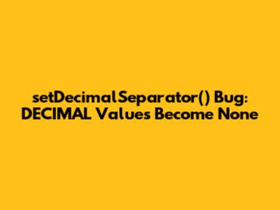 setDecimalSeparator() Bug: DECIMAL Values Become None
