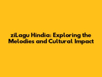 ziLagu Hindia: Exploring the Melodies and Cultural Impact
