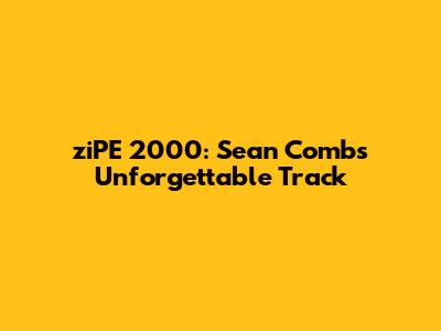 ziPE 2000: Sean Combs' Unforgettable Track